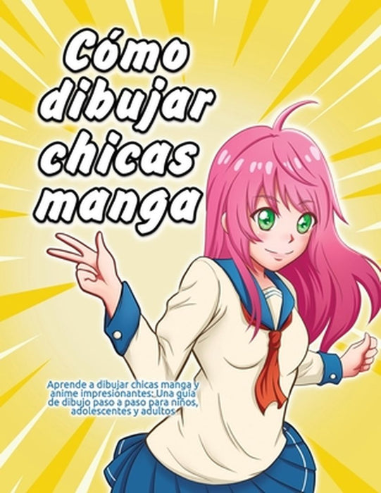 Cómo dibujar chicas manga: Aprende a dibujar chicas manga y anime impresionantes: Una guía de dibujo paso a paso para niños, adolescentes y adult by Shinjuku Press