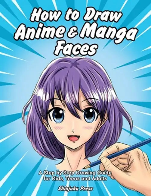 How to Draw Anime & Manga Faces: A Step by Step Drawing Guide for Kids, Teens and Adults by Shinjuku Press