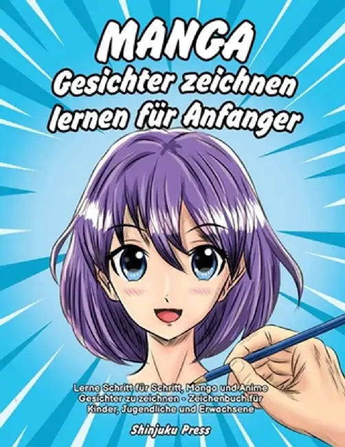 Manga Gesichter zeichnen lernen für Anfänger: Lerne Schritt für Schritt, Manga und Anime Gesichter zu zeichnen - Zeichenbuch für Kinder, Jugendliche u by Shinjuku Press