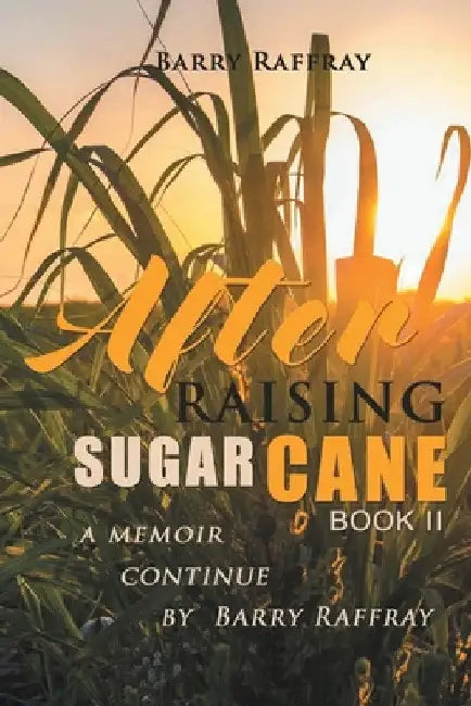 After Raising Sugar Cane Book II by Barry Raffray