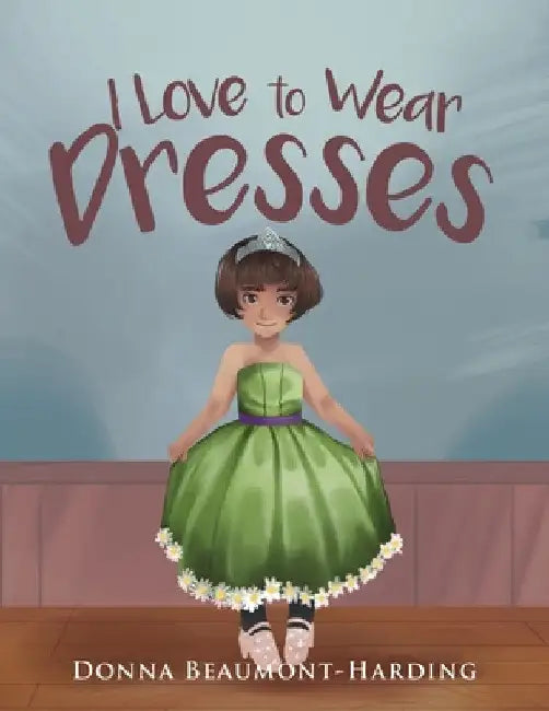 I Love to Wear Dresses by Donna Beaumont- Harding