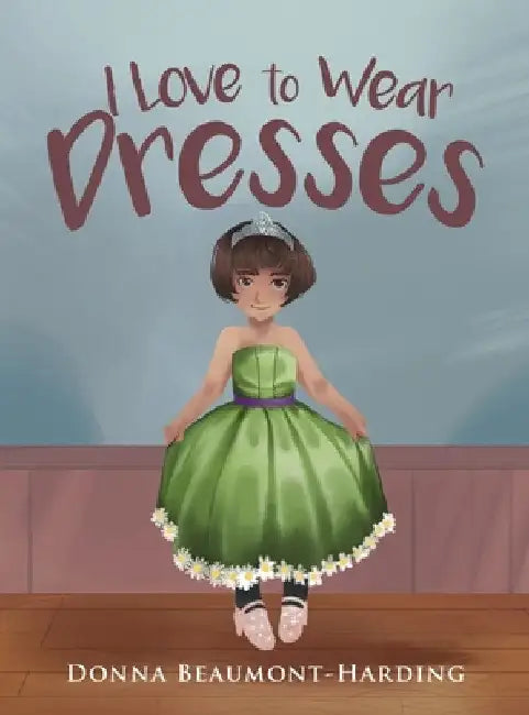 I Love to Wear Dresses by Donna Beaumont- Harding