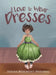 I Love to Wear Dresses by Donna Beaumont- Harding