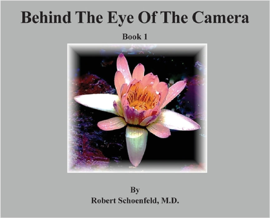Behind The Eye Of The Camera: Book 1 by Robert Schoenfeld