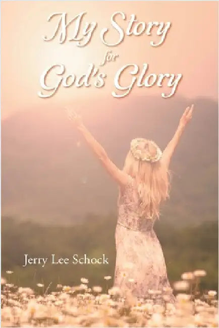 My Story for God's Glory by Schock, Jerry Lee