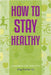 How to Stay Healthy: A Handbook for Living Well by Jing Carter-Lu