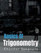 Basics of Trigonometry: Selected Worksheets from the High School Stream of Mathematics by Chandan SenGupta