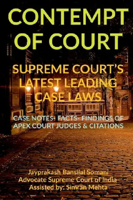 'Contempt of Court' Supreme Court's Latest Leading Case Laws: Case Notes- Facts- Findings of Apex Court Judges & Citations by Jayprakash Bansilal Somani