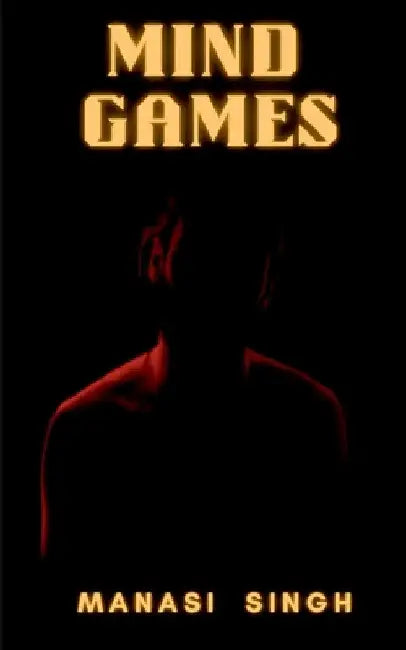 Mind Games: A collection of psychological thrillers by Manasi Singh