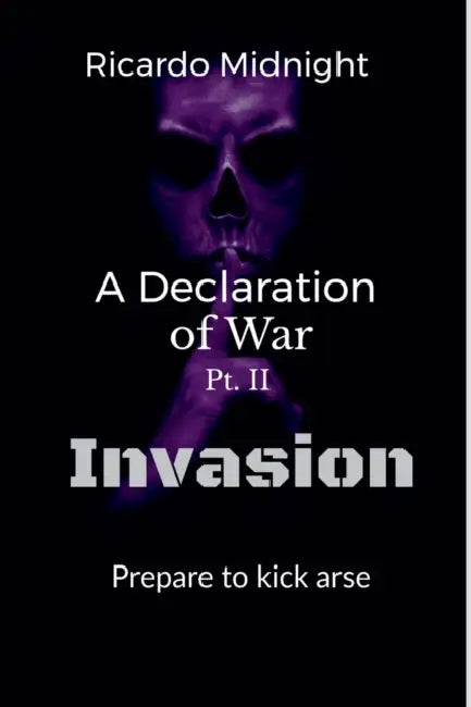A Declaration of war: Pt 2 Invasion by Ricardo Midnight