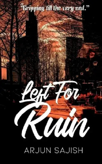 Left for ruin: Gripping till the end by Arjun Sajish