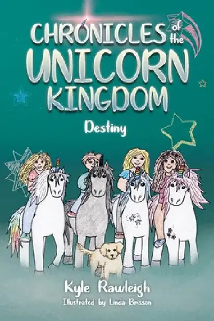 Chronicles of the Unicorn Kingdom: Destiny by Rawleigh, Kyle