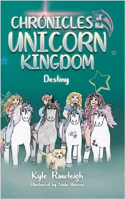 Chronicles of the Unicorn Kingdom: Destiny by Rawleigh, Kyle