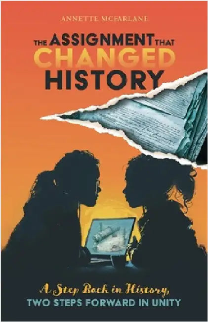 The Assignment That Changed History: One Step Back in History, Two Steps Forward in Unity by McFarlane, Annette