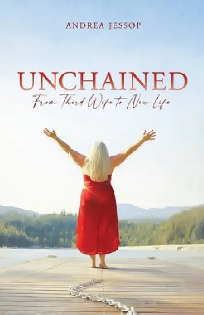 Unchained: From Third Wife to New Life by Andrea Jessop