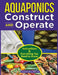 Aquaponics Construct and Operate Guide: Instructions and Everything You Need to Know by David H. Dudley