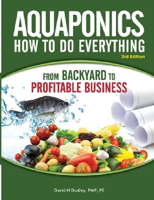 Aquaponics How to do Everything from Backyard to Profitable Business: from BACKYARD to PROFITABLE BUSINESS by David H. Dudley