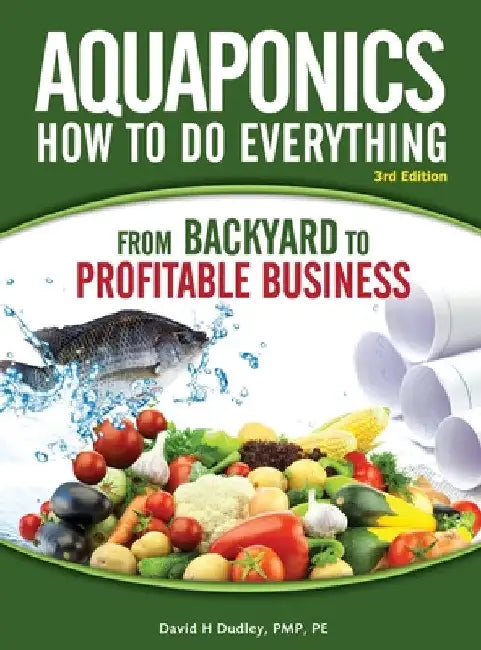 Aquaponics How to do Everything: from BACKYARD to PROFITABLE BUSINESS by David H. Dudley