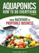 Aquaponics How to do Everything: from BACKYARD to PROFITABLE BUSINESS by David H. Dudley