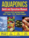 Aquaponics Build and Operation Manual: Step-by-Step Instructions, 400+ Pages, 200+Helpful Images by David H. Dudley