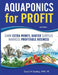 Aquaponics for Profit by David H. Dudley