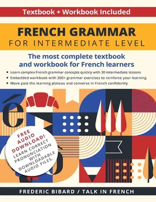 French Grammar for Intermediate Level: The most complete textbook and workbook for French learners by Frederic Bibard