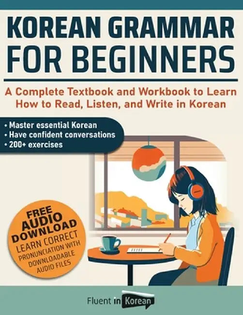 Korean Grammar for Beginners Textbook + Workbook Included: Supercharge Your Korean With Essential Lessons and Exercises by Fluent in Korean