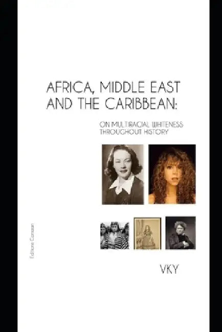 Africa, Middle East and the Caribbean: On Multiracial Whiteness Throughout History by Editions Canaan