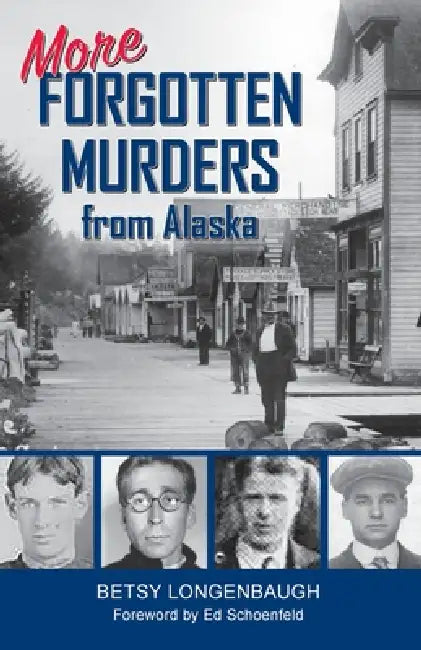 More Forgotten Murders from Alaska by Betsy Longenbaugh