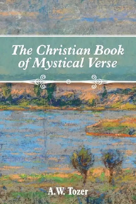 The Christian Book of Mystical Verse by A. W. Tozer