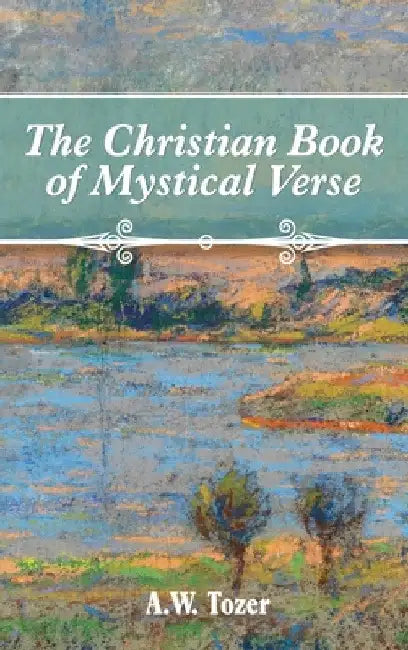 The Christian Book of Mystical Verse by A. W. Tozer