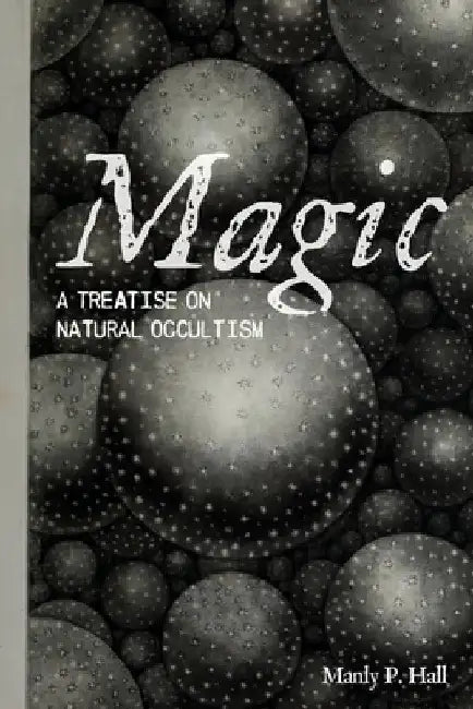 Magic: A Treatise on Natural Occultism by Manly P. Hall