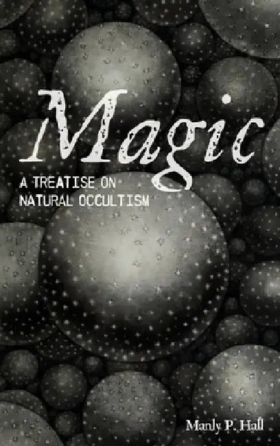 Magic: A Treatise on Natural Occultism by Manly P. Hall