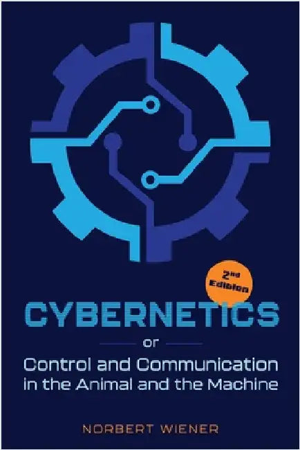 Cybernetics, Second Edition: or Control and Communication in the Animal and the Machine by Wiener, Norbert