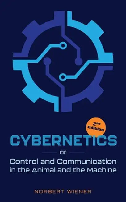 Cybernetics, Second Edition: or Control and Communication in the Animal and the Machine by Norbert Wiener
