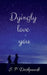 Dyingly love you: Dyingly love you by S. P. Deshpande