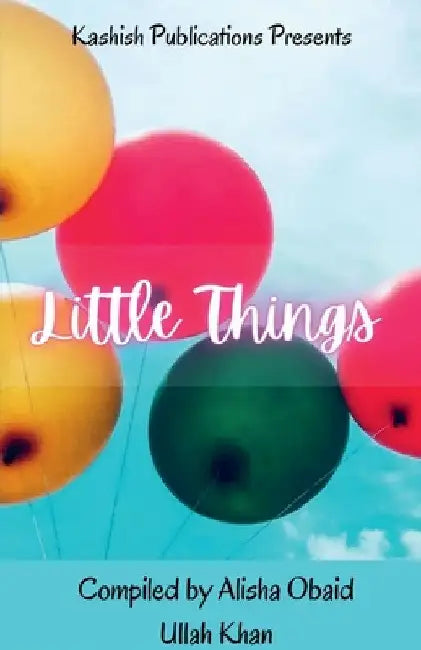 Little Things by Alisha Obaid Ullah Khan