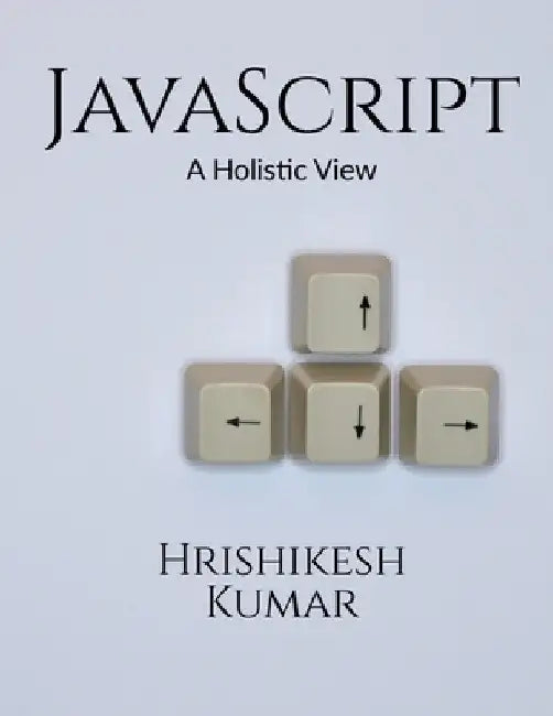 [removed] A Holistic Guide: A subtle entry to JavaScript and some practical examples to clarify the concepts further. by Hrishikesh Kumar