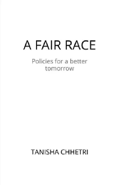A Fair Race: Policies for a better tomorrow by Tanisha Chhetri