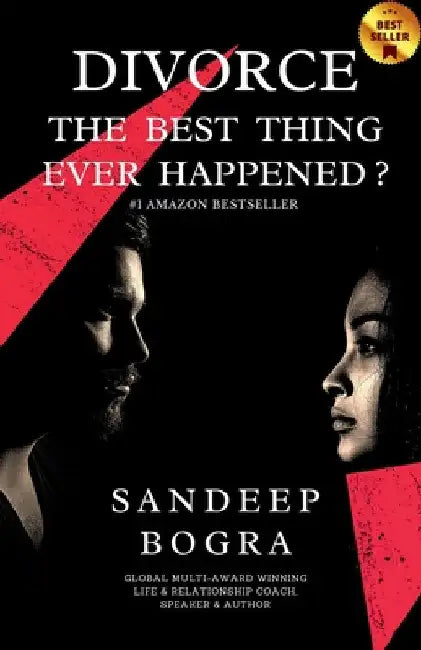 Divorce: The Best Thing Ever Happened ?: Before Dying by Sandeep Bogra