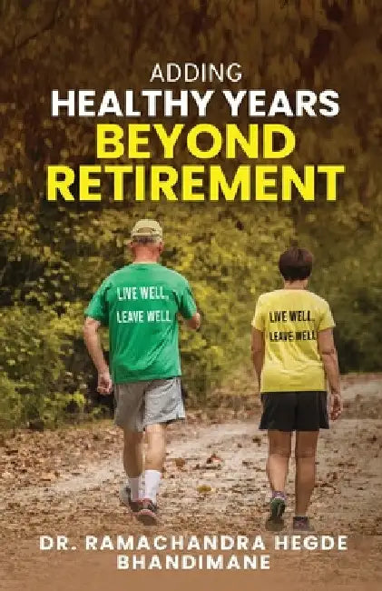 Adding Healthy Years Beyond Retirement by Dr Ramachandra Hegde Bhandimane