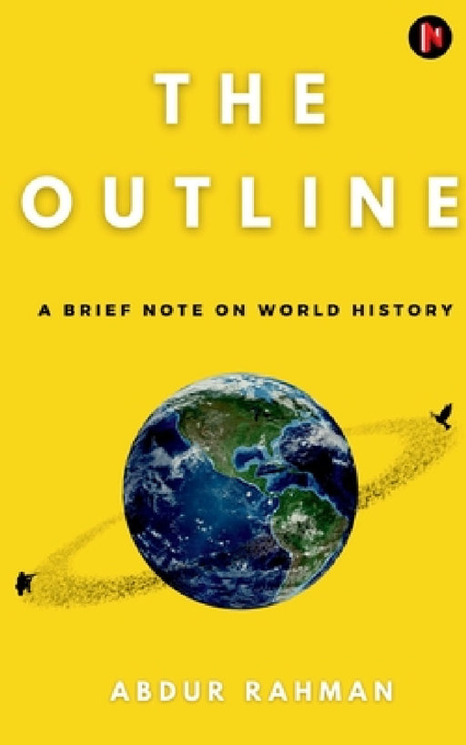 The Outline: A Brief Note on World History by Abdur Rahman