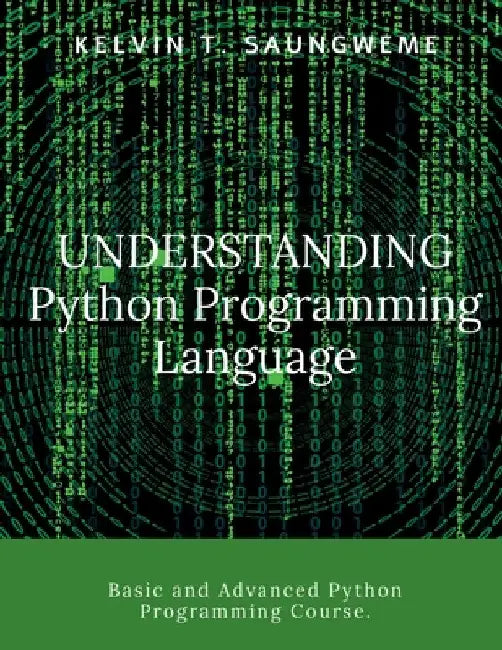 Understanding Python Programming Language: Programming made easy by Kelvin T. Saungweme