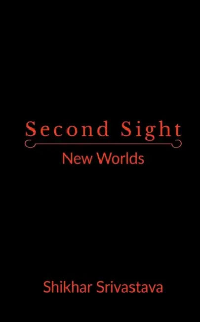 Second Sight: New Worlds by Shikhar Srivastava