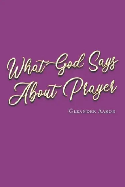 What God Says About Prayer by Gleander Aaron