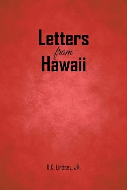 Letters from Hawaii by Jr. Lindsey R. K.