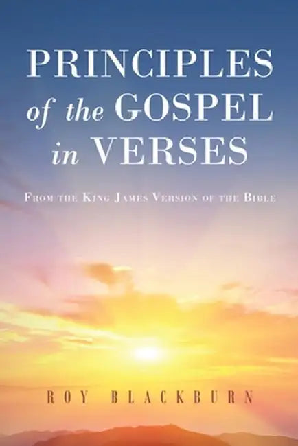 Principles of the Gospel in Verses: From the King James Version of the Bible by Roy Blackburn