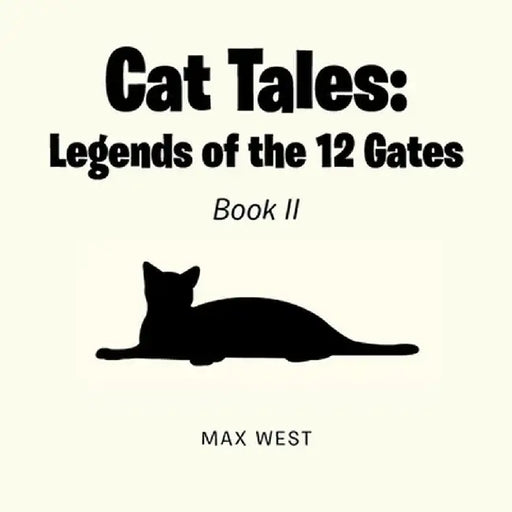 Cat Tales: Legends of the 12 Gates: Book II by Max West
