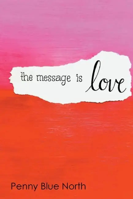 The Message is Love by Penny Blue North