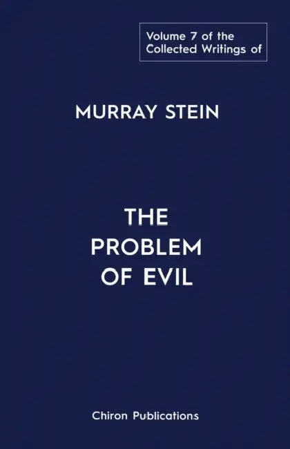 The Collected Writings of Murray Stein: Volume 7: The Problem of Evil by Murray Stein